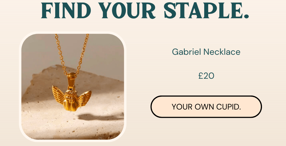 FIND YOUR STAPLE. Gabriel Necklace 20 P . YOUR OWN CUPID. 